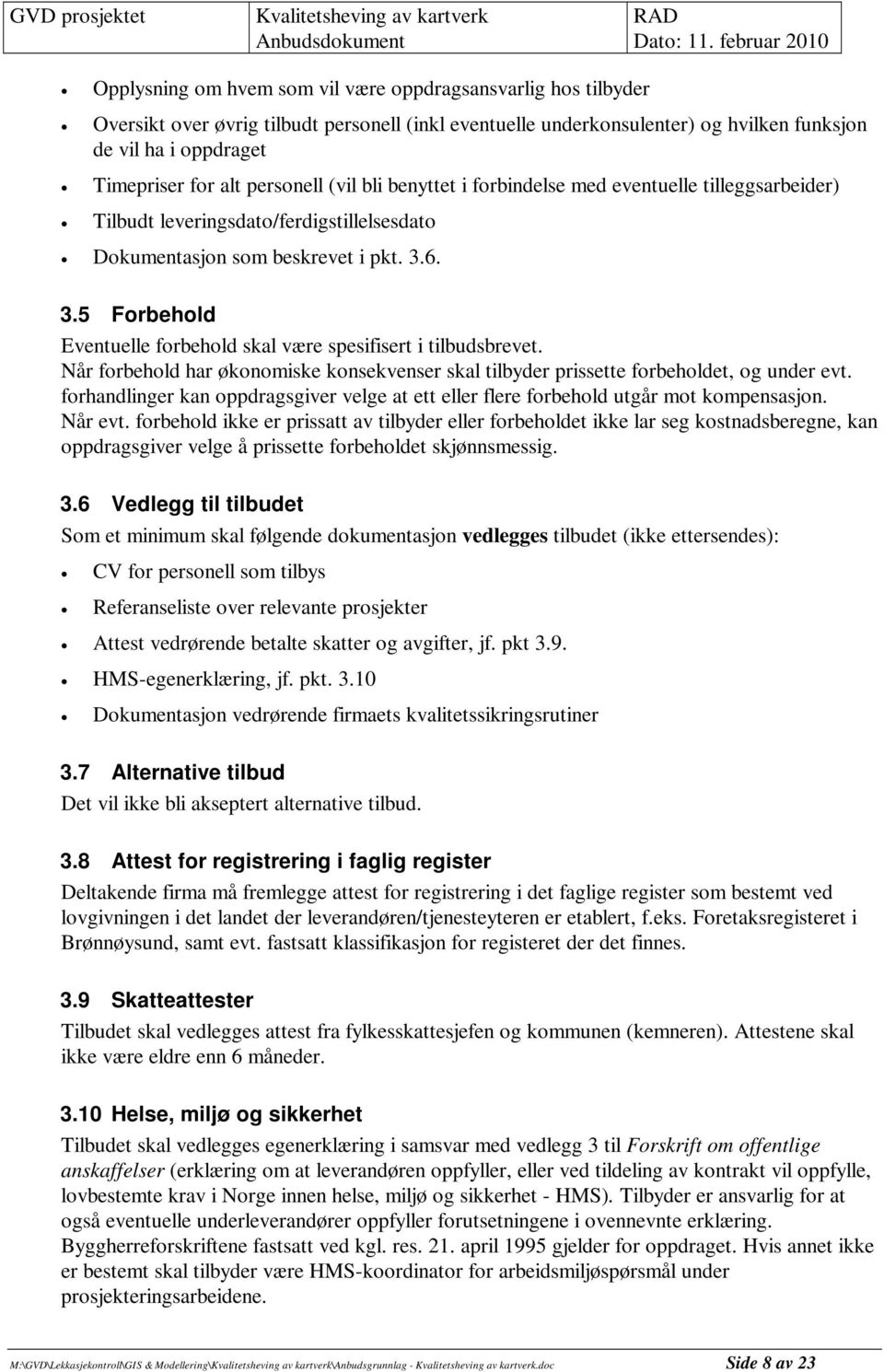 6. 3.5 Forbehold Eventuelle forbehold skal være spesifisert i tilbudsbrevet. Når forbehold har økonomiske konsekvenser skal tilbyder prissette forbeholdet, og under evt.