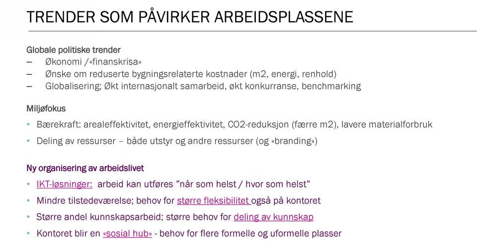 ressurser både utstyr og andre ressurser (og «branding») Ny organisering av arbeidslivet IKT-løsninger: arbeid kan utføres når som helst / hvor som helst Mindre tilstedeværelse;