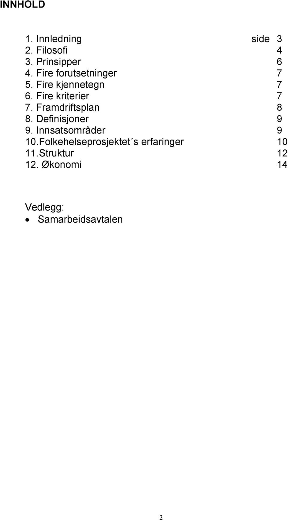 Framdriftsplan 8 8. Definisjoner 9 9. Innsatsområder 9 10.