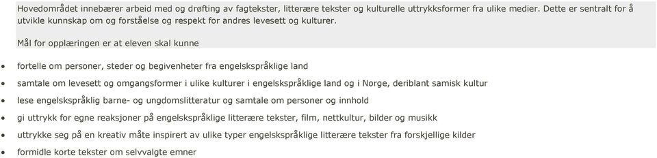 fortelle om personer, steder og begivenheter fra engelskspråklige land samtale om levesett og omgangsformer i ulike kulturer i engelskspråklige land og i Norge, deriblant samisk kultur lese