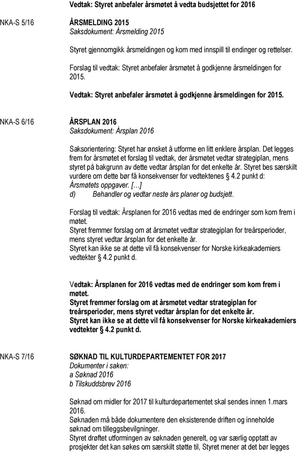 NKA-S 6/16 ÅRSPLAN 2016 Saksdokument: Årsplan 2016 Saksorientering: Styret har ønsket å utforme en litt enklere årsplan.