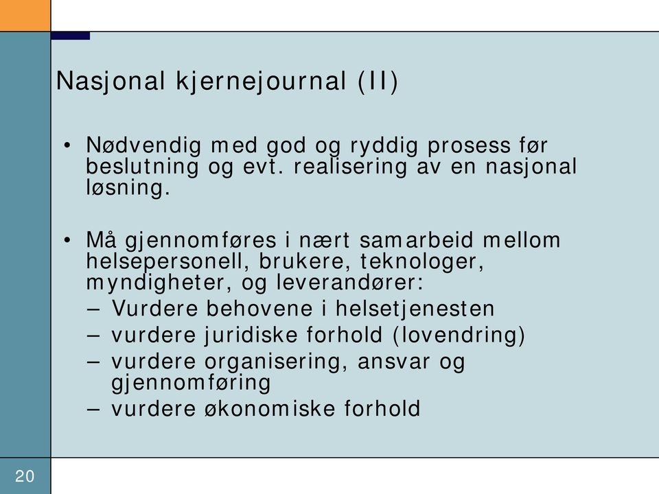 Må gjennomføres i nært samarbeid mellom helsepersonell, brukere, teknologer, myndigheter, og