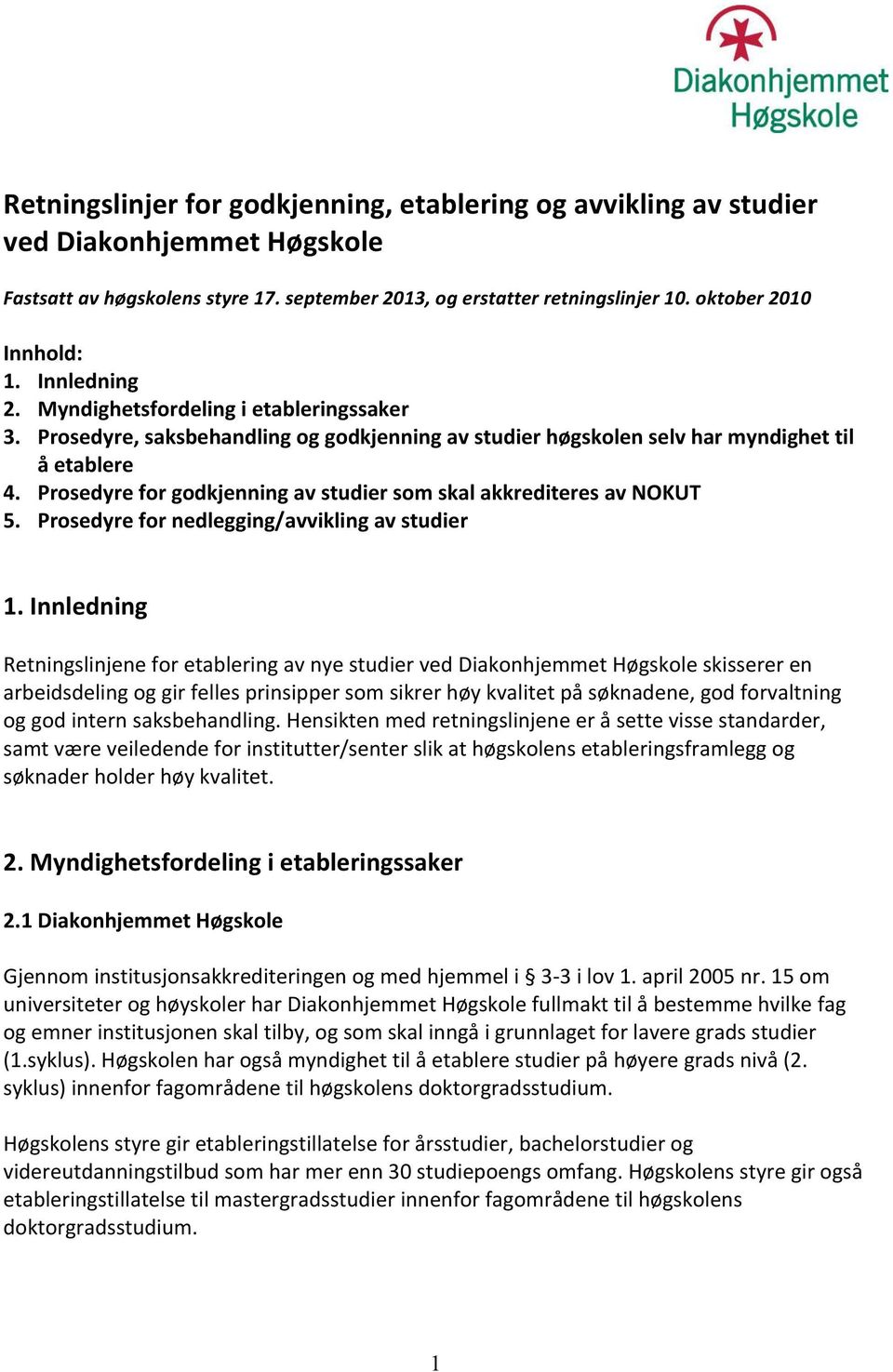 Prosedyre for godkjenning av studier som skal akkrediteres av NOKUT 5. Prosedyre for nedlegging/avvikling av studier 1.