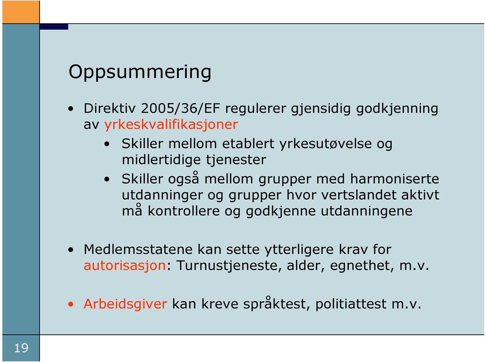 grupper hvor vertslandet aktivt må kontrollere og godkjenne utdanningene Medlemsstatene kan sette ytterligere