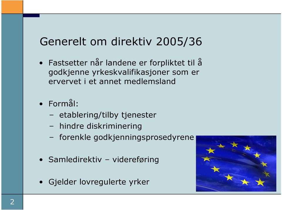 Formål: etablering/tilby tjenester hindre diskriminering forenkle