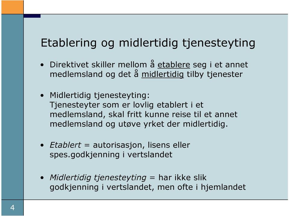 fritt kunne reise til et annet medlemsland og utøve yrket der midlertidig.