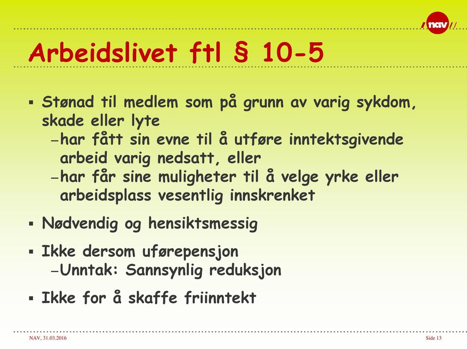 til å velge yrke eller arbeidsplass vesentlig innskrenket Nødvendig og hensiktsmessig Ikke