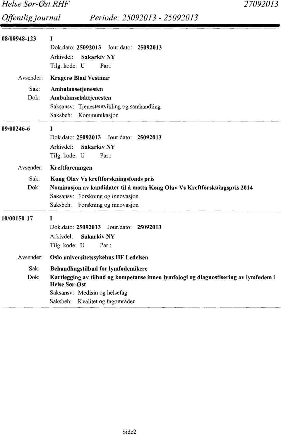 Kreftforskningspris 2014 Saksansv: Forskning og innovasjon Forskning og innovasjon 10/00150-17 Oslo universitetssykehus HF Ledelsen Sak: