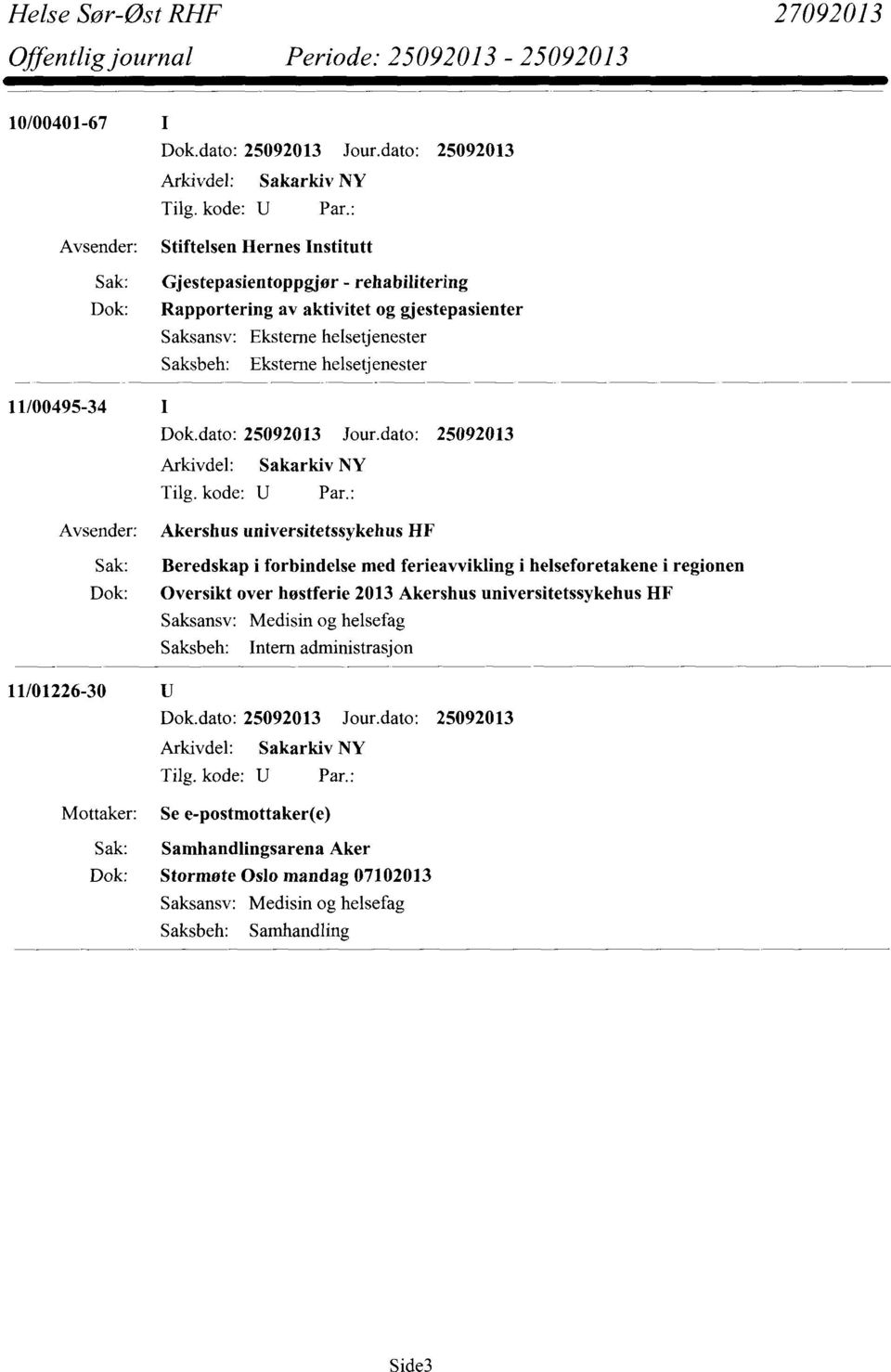 med ferieavvikling i helseforetakene i regionen Dok: Oversikt over hostferie 2013 Akershus universitetssykehus HF Intern