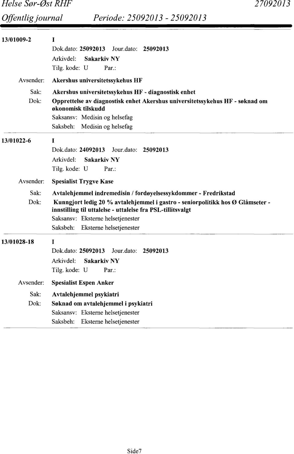 fordøyelsessykdommer- Fredrikstad Dok: Kunngjort ledig20 % avtalehjemmeli gastro - seniorpolitikkhos Ø Glåmseterinnstillingtil uttalelse- uttalelsefra