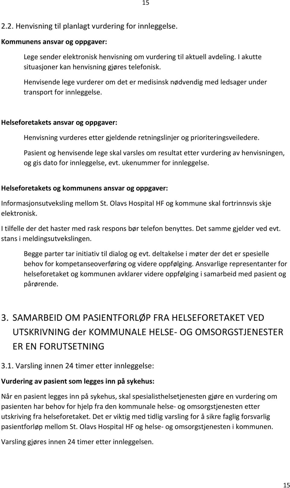 Helseforetakets ansvar og oppgaver: Henvisning vurderes etter gjeldende retningslinjer og prioriteringsveiledere.