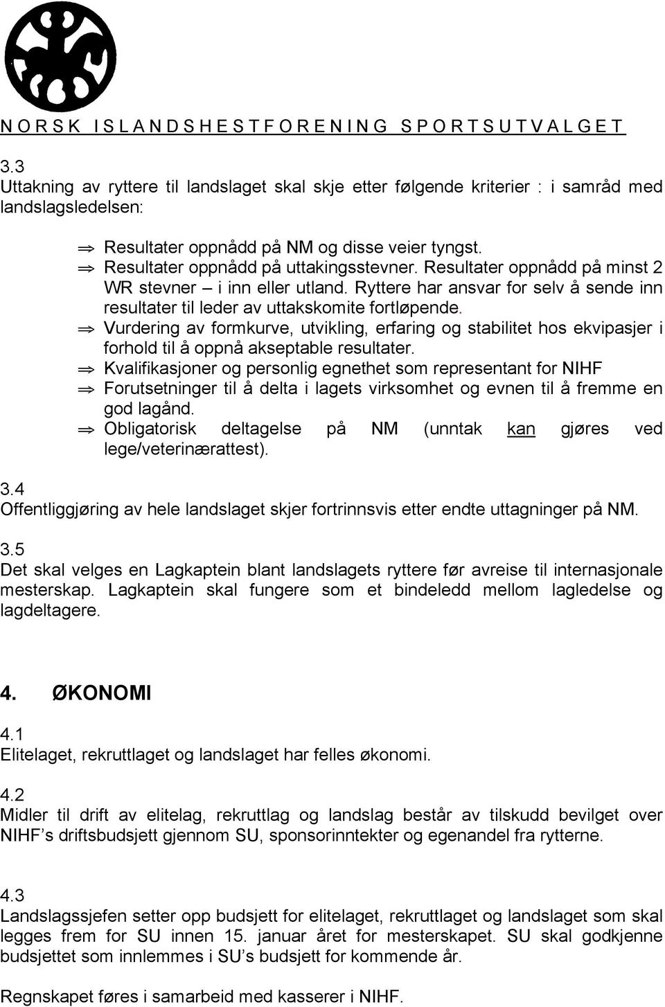 Vurdering av formkurve, utvikling, erfaring og stabilitet hos ekvipasjer i forhold til å oppnå akseptable resultater.