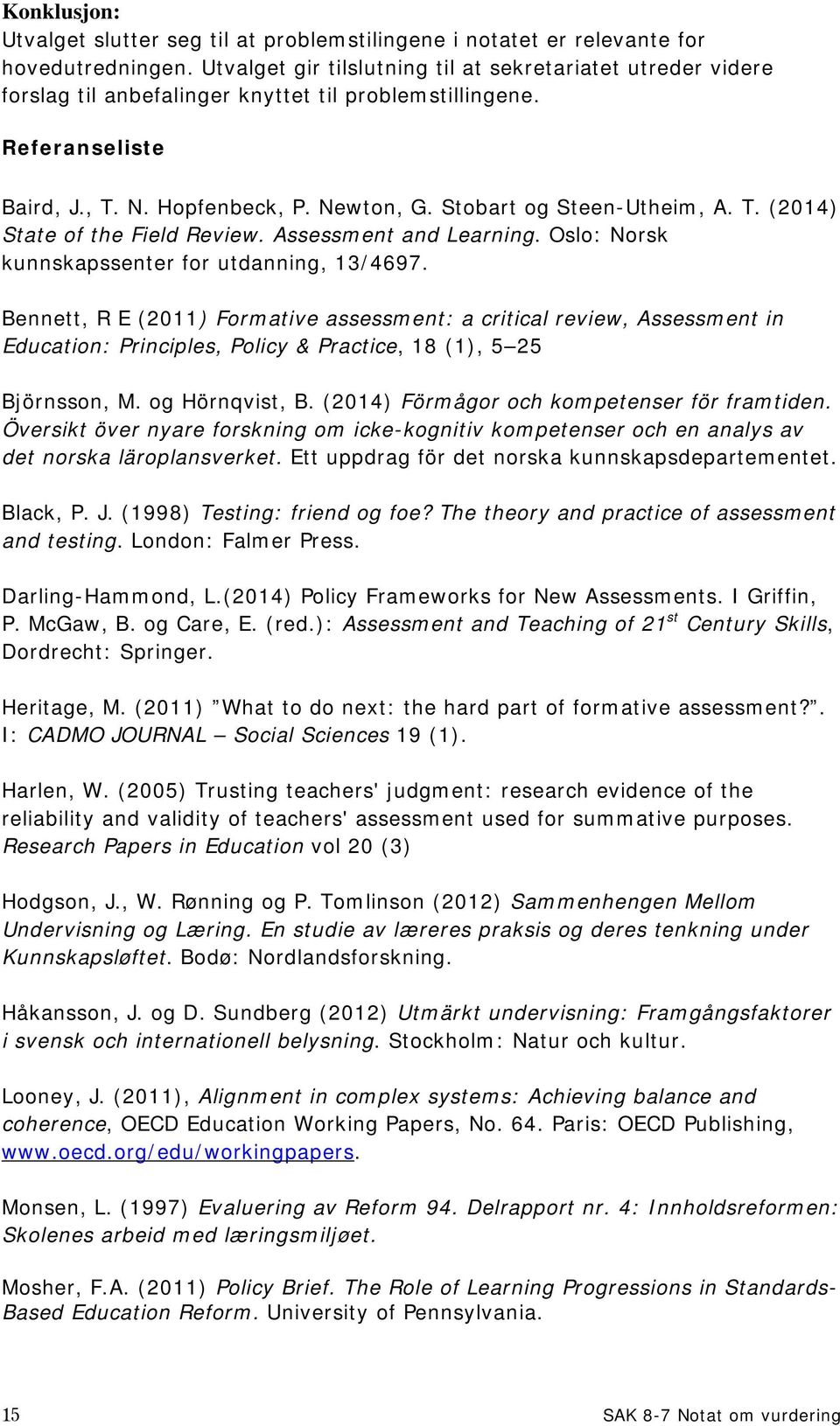Stobart og Steen-Utheim, A. T. (2014) State of the Field Review. Assessment and Learning. Oslo: Norsk kunnskapssenter for utdanning, 13/4697.