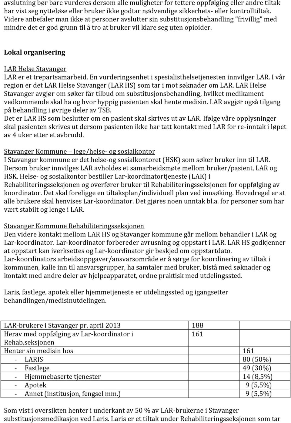 Lokal organisering LAR Helse Stavanger LAR er et trepartsamarbeid. En vurderingsenhet i spesialisthelsetjenesten innvilger LAR.
