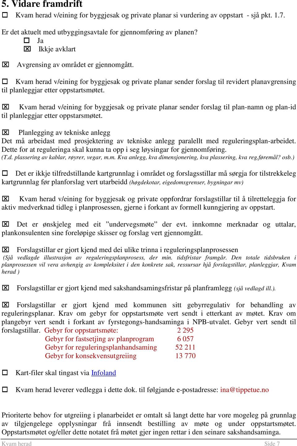 Kvam herad v/eining for byggjesak og private planar sender forslag til plan-namn og plan-id til planleggjar etter oppstarsmøtet.