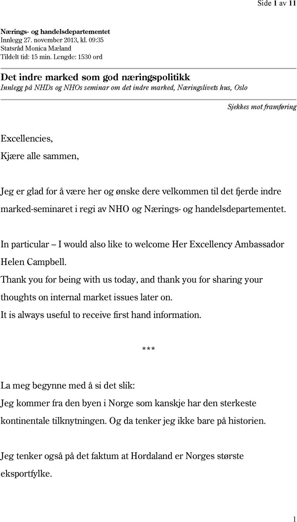 glad for å være her og ønske dere velkommen til det fjerde indre marked-seminaret i regi av NHO og Nærings- og handelsdepartementet.