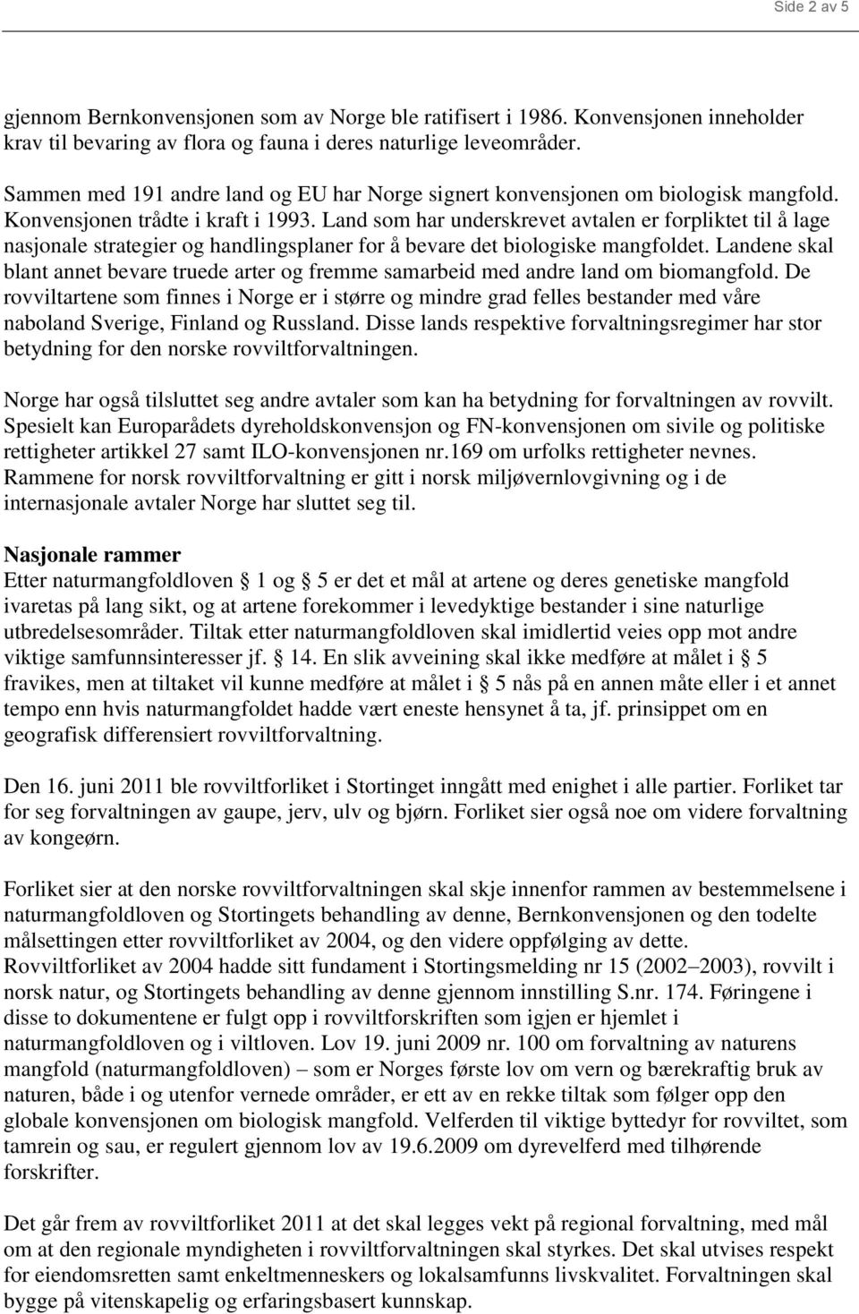 Land som har underskrevet avtalen er forpliktet til å lage nasjonale strategier og handlingsplaner for å bevare det biologiske mangfoldet.