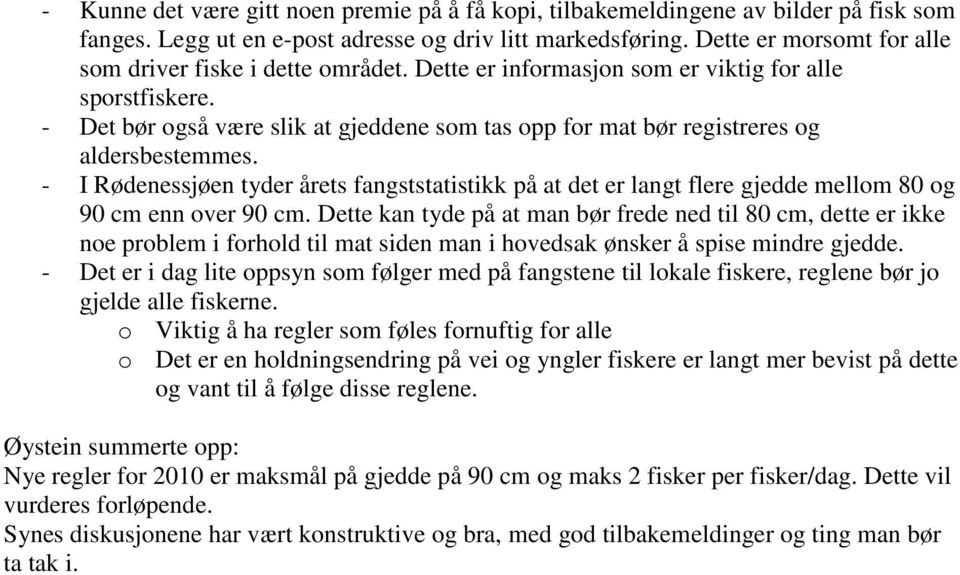 - Det bør også være slik at gjeddene som tas opp for mat bør registreres og aldersbestemmes.