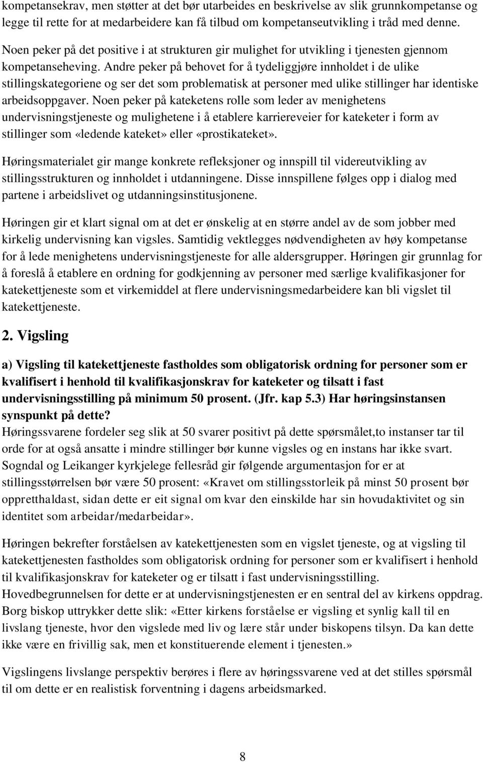 Andre peker på behovet for å tydeliggjøre innholdet i de ulike stillingskategoriene og ser det som problematisk at personer med ulike stillinger har identiske arbeidsoppgaver.