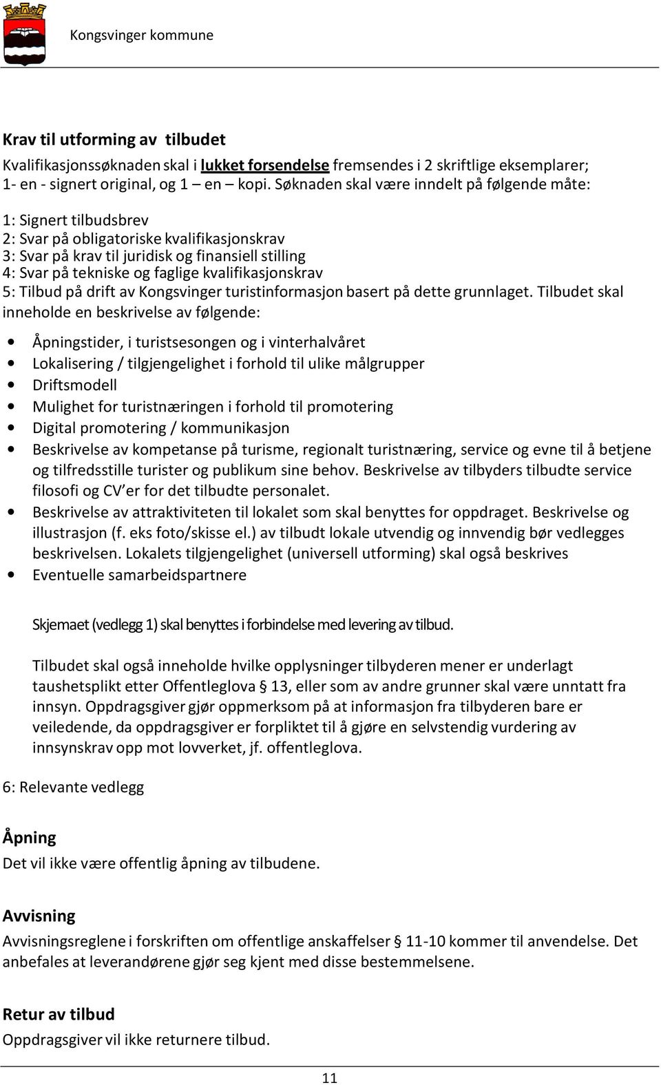 kvalifikasjonskrav 5: Tilbud på drift av Kongsvinger turistinformasjon basert på dette grunnlaget.