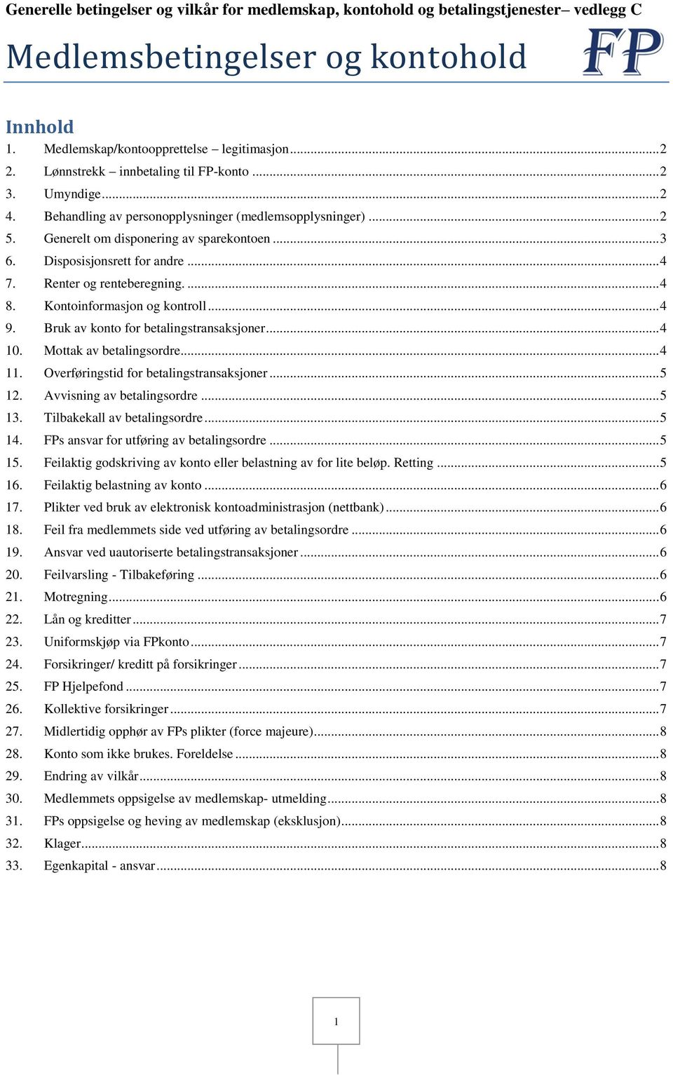 .. 4 7. Renter og renteberegning.... 4 8. Kontoinformasjon og kontroll... 4 9. Bruk av konto for betalingstransaksjoner... 4 10. Mottak av betalingsordre... 4 11.