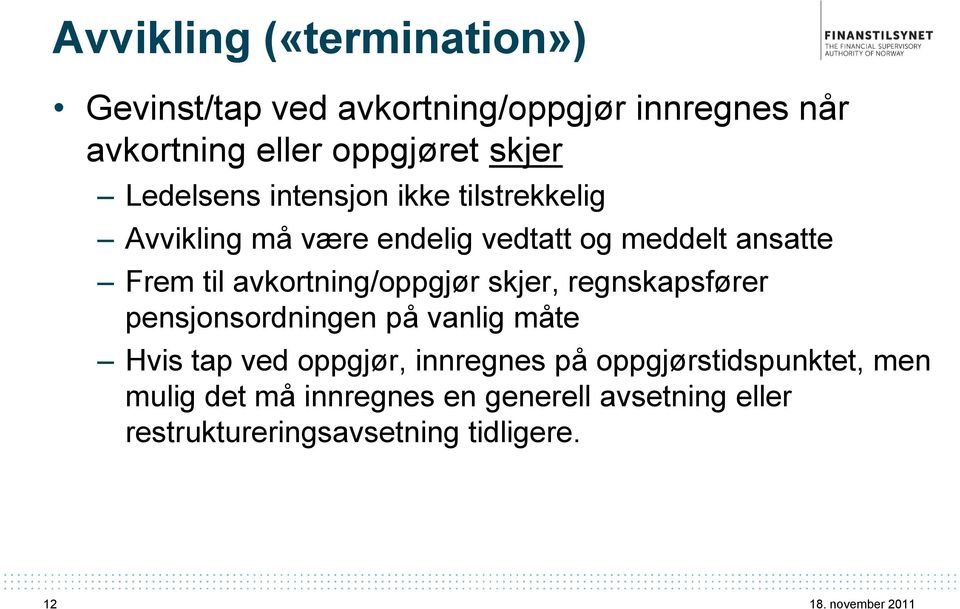 avkortning/oppgjør skjer, regnskapsfører pensjonsordningen på vanlig måte Hvis tap ved oppgjør, innregnes på