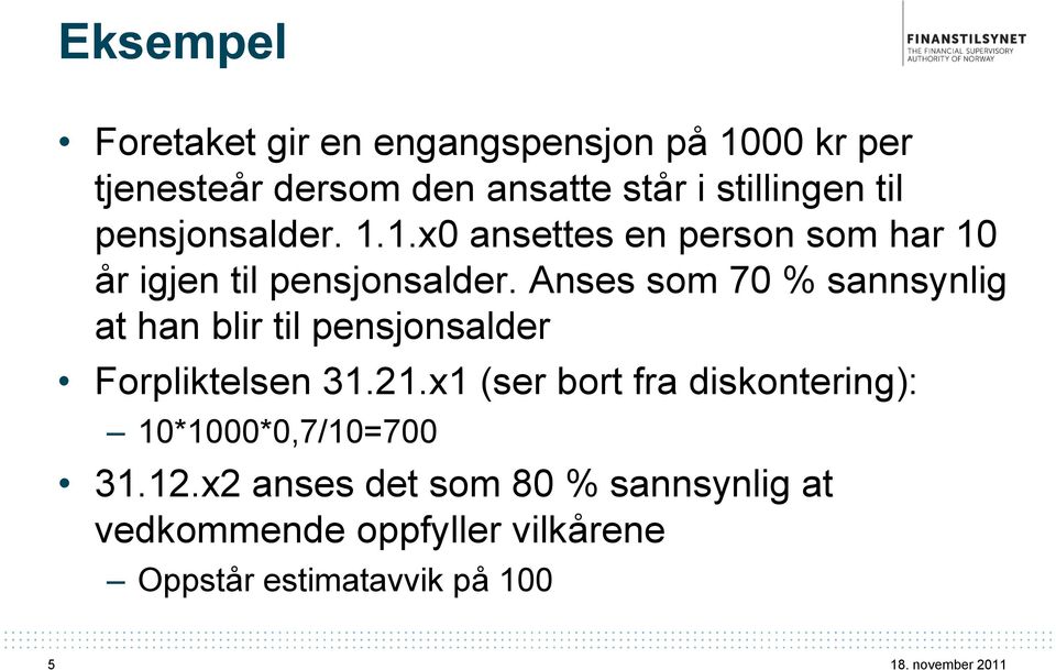 Anses som 70 % sannsynlig at han blir til pensjonsalder Forpliktelsen 31.21.