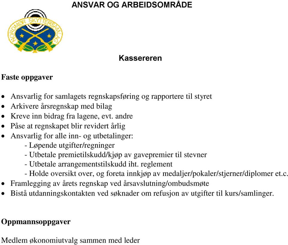 gavepremier til stevner - Utbetale arrangementstilskudd iht. reglement - Holde oversikt over, og foreta innkjøp av medaljer/pokaler/stjerner/diplomer et.c.