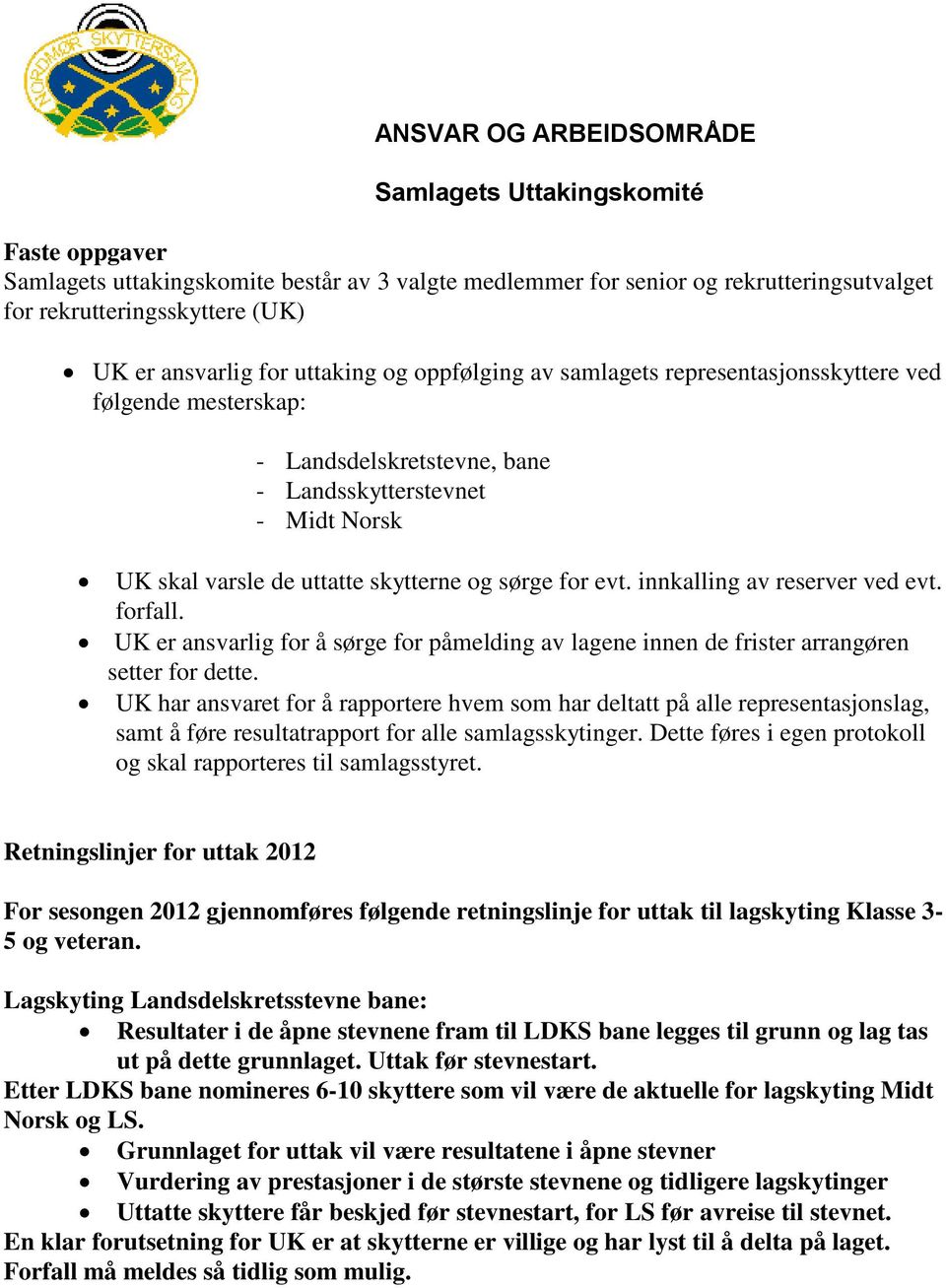 innkalling av reserver ved evt. forfall. UK er ansvarlig for å sørge for påmelding av lagene innen de frister arrangøren setter for dette.