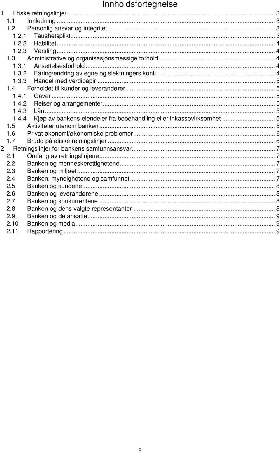 4 Forholdet til kunder og leverandører... 5 1.4.1 Gaver... 5 1.4.2 Reiser og arrangementer... 5 1.4.3 Lån... 5 1.4.4 Kjøp av bankens eiendeler fra bobehandling eller inkassovirksomhet... 5 1.5 Aktiviteter utenom banken.