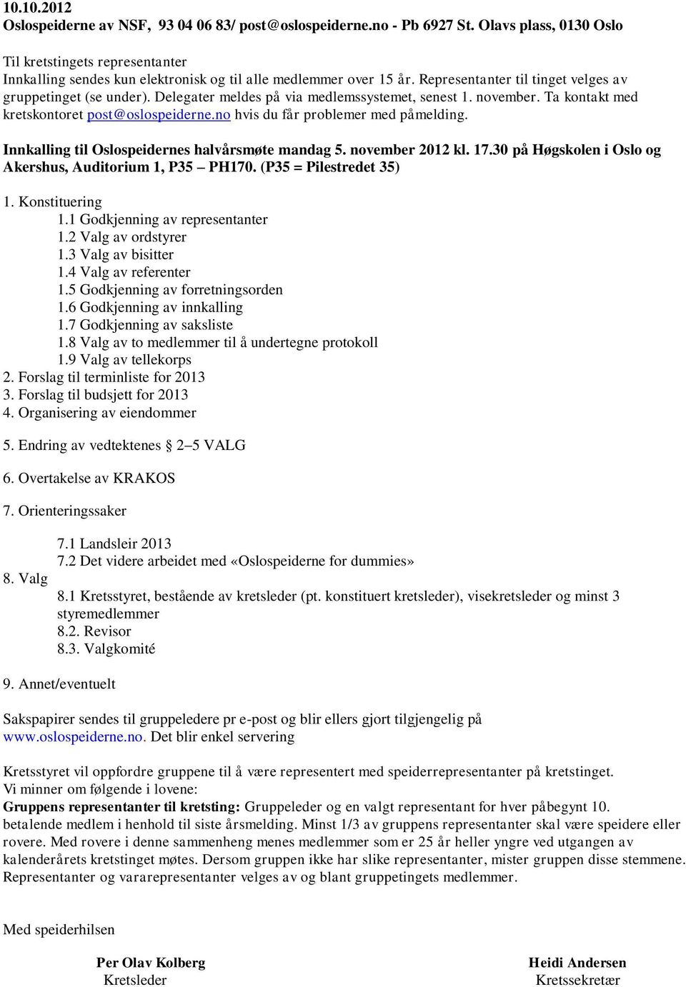 november 2012 kl. 17.30 på Høgskolen i Oslo og Akershus, Auditorium 1, P35 PH170. (P35 = Pilestredet 35) 1. Konstituering 1.1 Godkjenning av representanter 1.2 Valg av ordstyrer 1.