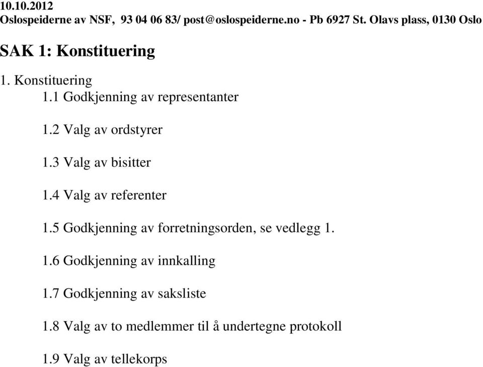 5 Godkjenning av forretningsorden, se vedlegg 1. 1.6 Godkjenning av innkalling 1.