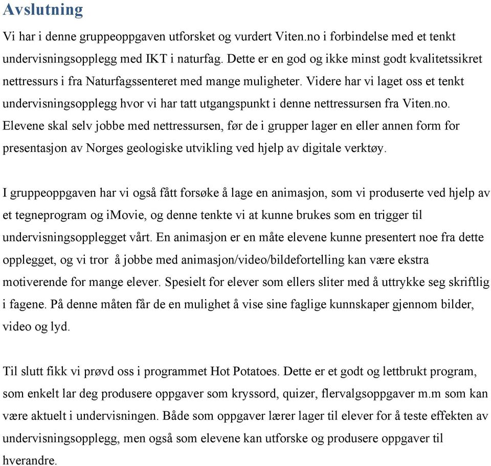 Videre har vi laget oss et tenkt undervisningsopplegg hvor vi har tatt utgangspunkt i denne nettressursen fra Viten.no.