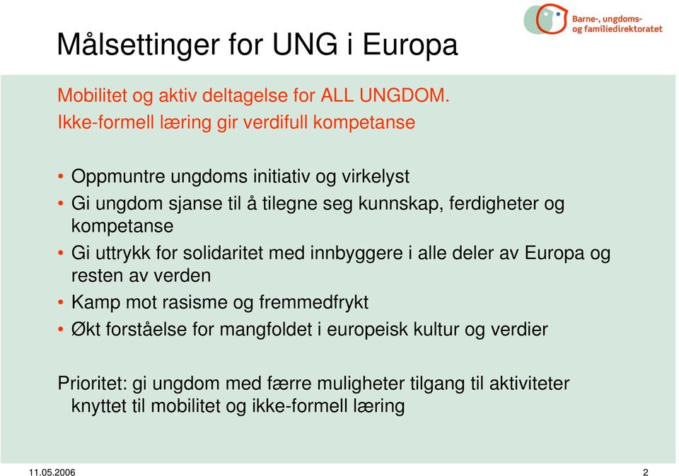 ferdigheter og kompetanse Gi uttrykk for solidaritet med innbyggere i alle deler av Europa og resten av verden Kamp mot rasisme og