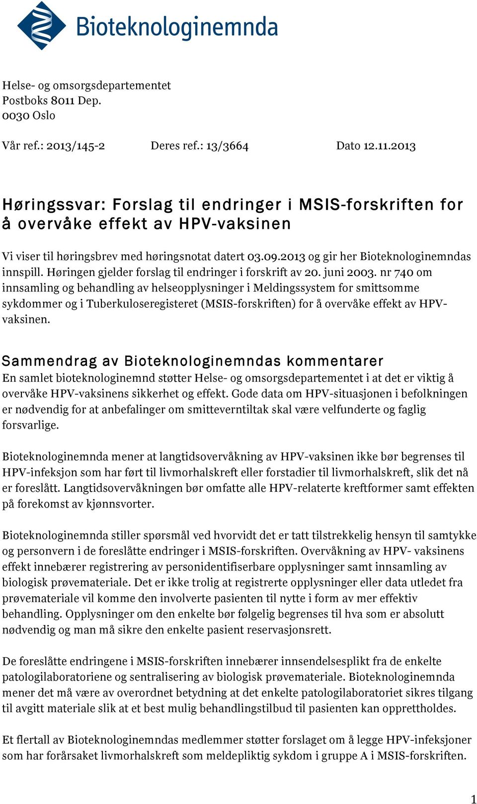 nr 740 om innsamling og behandling av helseopplysninger i Meldingssystem for smittsomme sykdommer og i Tuberkuloseregisteret (MSIS-forskriften) for å overvåke effekt av HPVvaksinen.