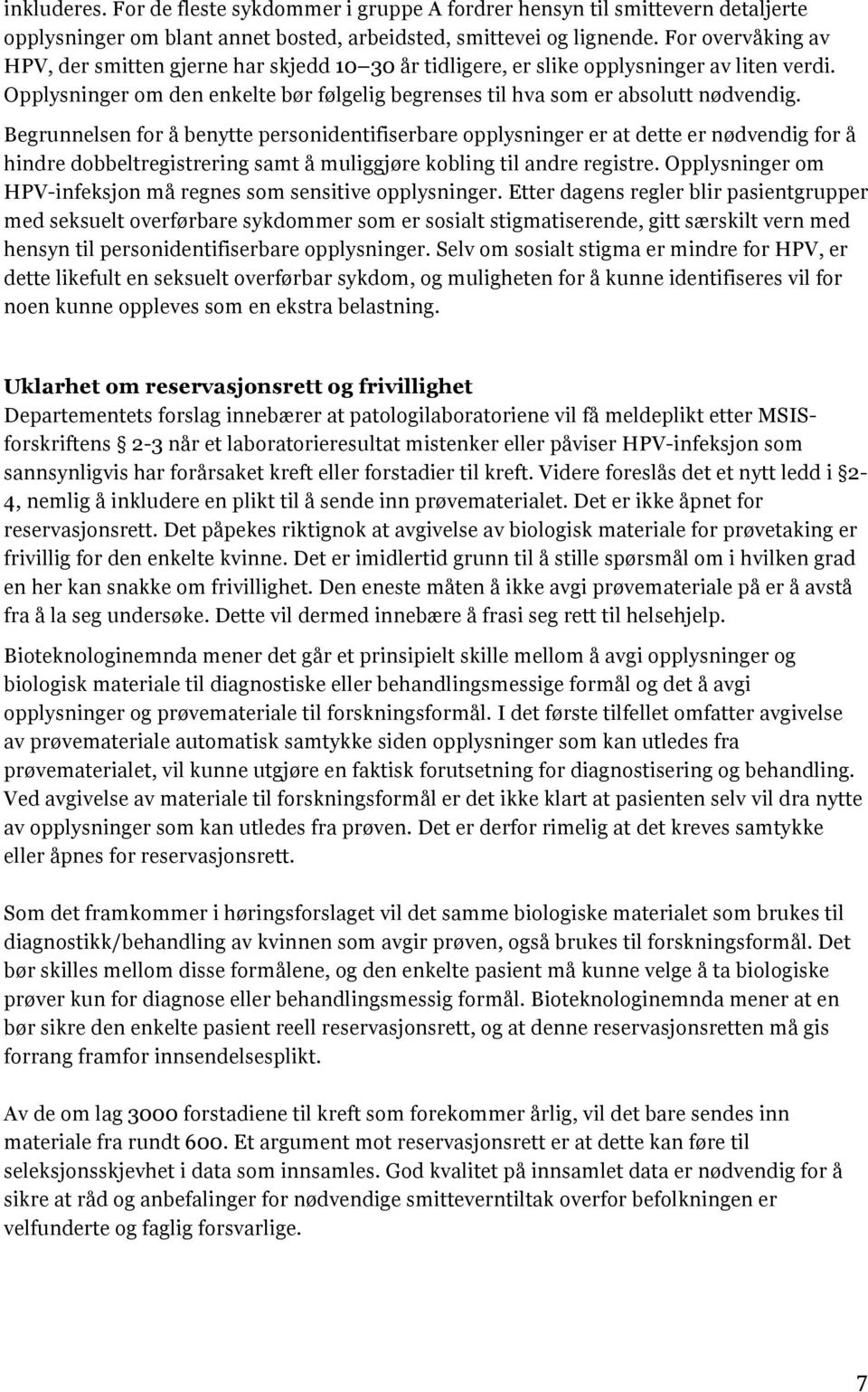 Begrunnelsen for å benytte personidentifiserbare opplysninger er at dette er nødvendig for å hindre dobbeltregistrering samt å muliggjøre kobling til andre registre.