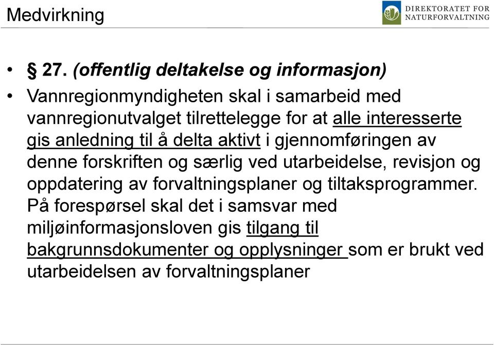 alle interesserte gis anledning til å delta aktivt i gjennomføringen av denne forskriften og særlig ved utarbeidelse,