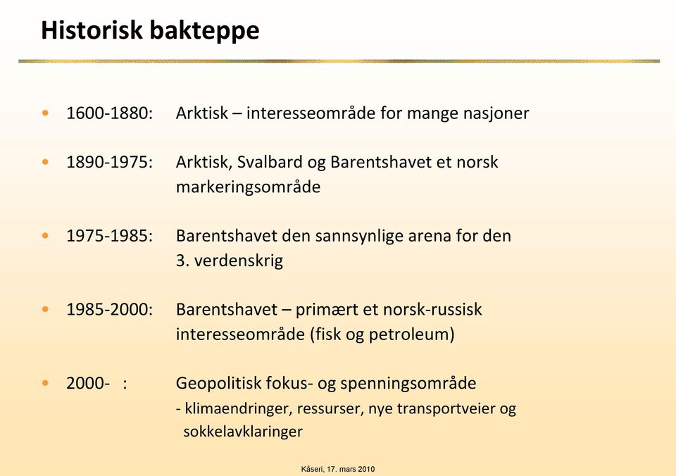 verdenskrig 1985-2000: Barentshavet primært et norsk-russisk interesseområde (fisk og petroleum) 2000-