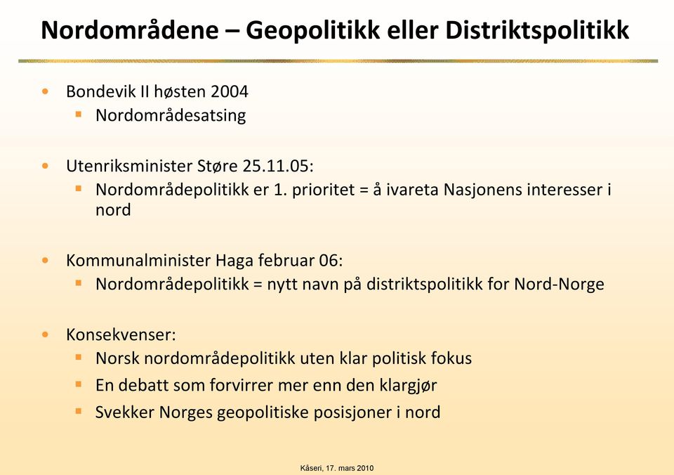 prioritet = å ivareta Nasjonens interesser i nord Kommunalminister Haga februar 06: Nordområdepolitikk = nytt