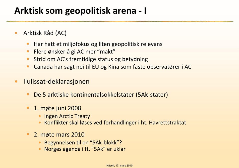 Ilulissat-deklarasjonen De 5 arktiske kontinentalsokkelstater (5Ak-stater) 1.