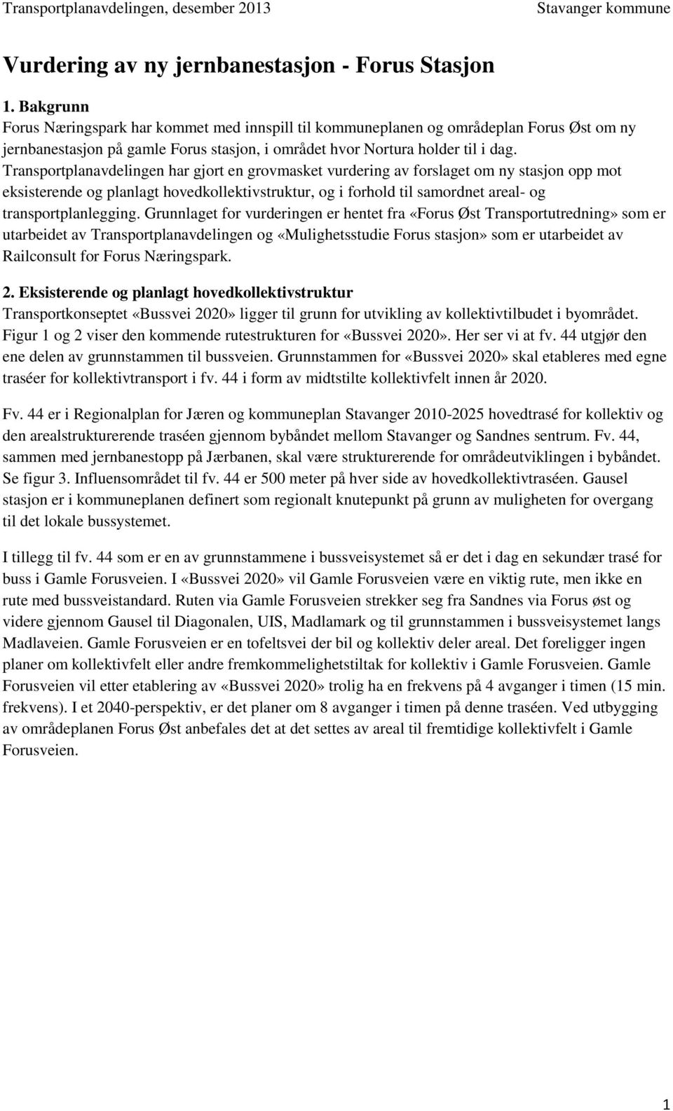 Transportplanavdelingen har gjort en grovmasket vurdering av forslaget om ny stasjon opp mot eksisterende og planlagt hovedkollektivstruktur, og i forhold til samordnet areal- og transportplanlegging.