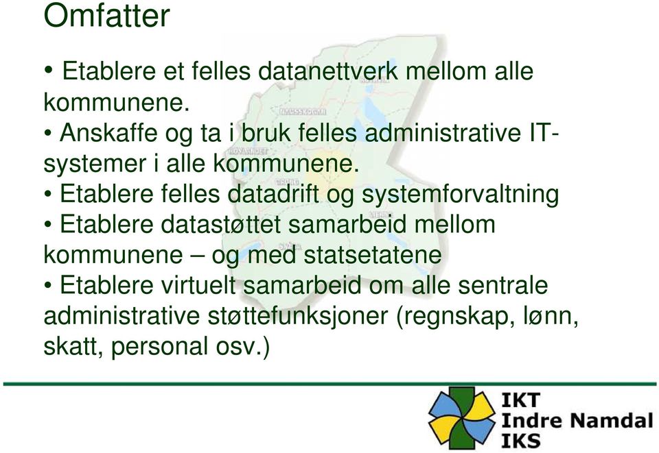 Etablere felles datadrift og systemforvaltning Etablere datastøttet samarbeid mellom