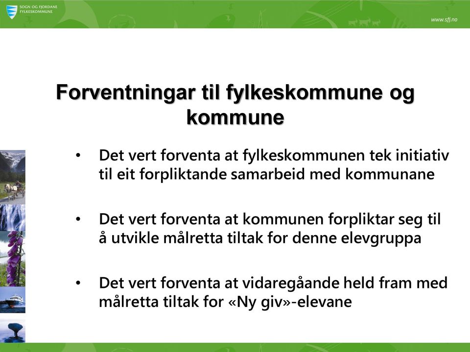 kommunen forpliktar seg til å utvikle målretta tiltak for denne elevgruppa Det