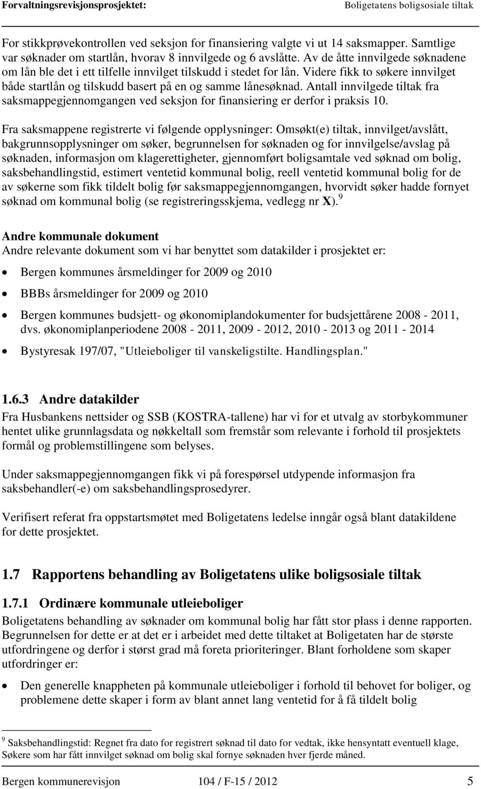 Antall innvilgede tiltak fra saksmappegjennomgangen ved seksjon for finansiering er derfor i praksis 10.