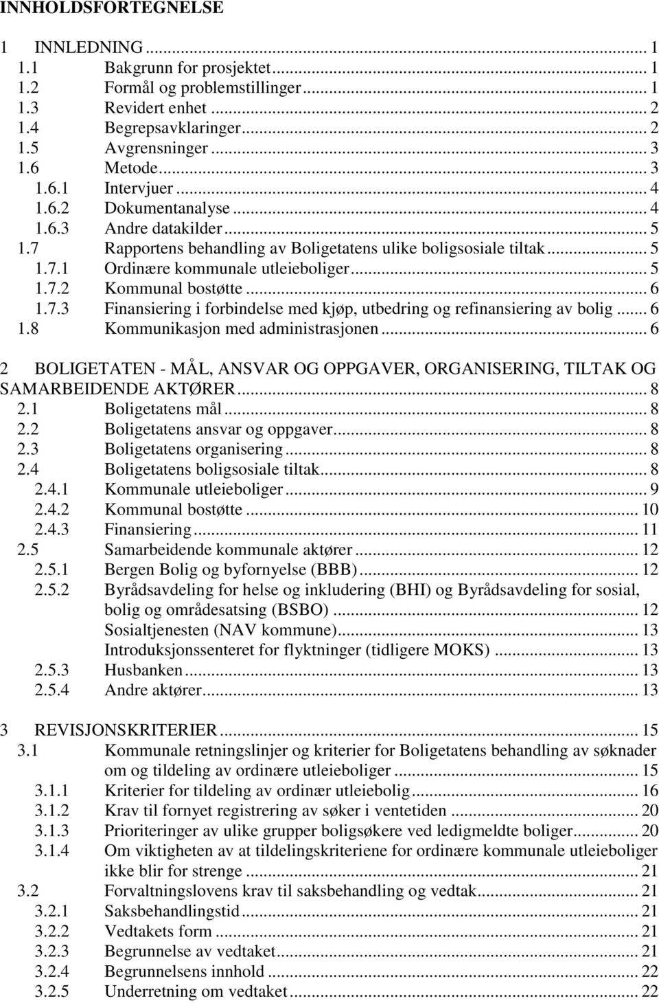 .. 6 1.7.3 Finansiering i forbindelse med kjøp, utbedring og refinansiering av bolig... 6 1.8 Kommunikasjon med administrasjonen.