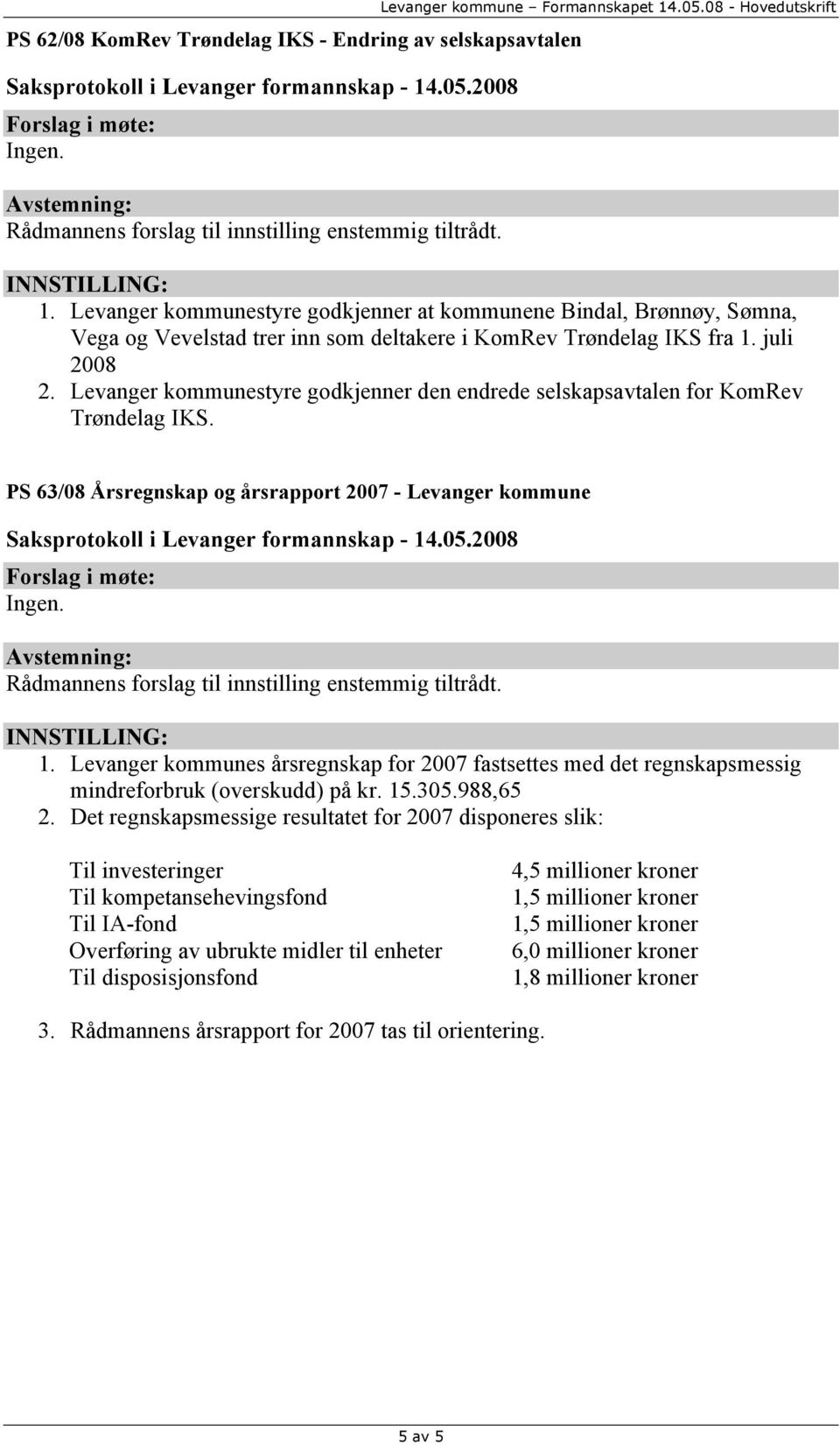 Levanger kommunestyre godkjenner den endrede selskapsavtalen for KomRev Trøndelag IKS. PS 63/08 Årsregnskap og årsrapport 2007 - Levanger kommune 1.