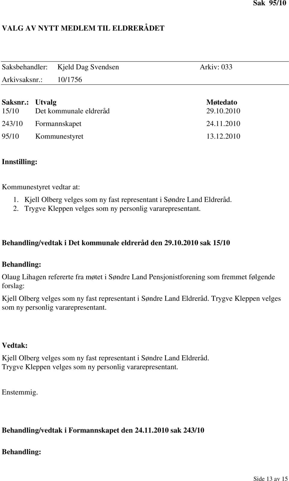 Trygve Kleppen velges som ny personlig vararepresentant. Behandling/vedtak i Det kommunale eldreråd den 29.10.