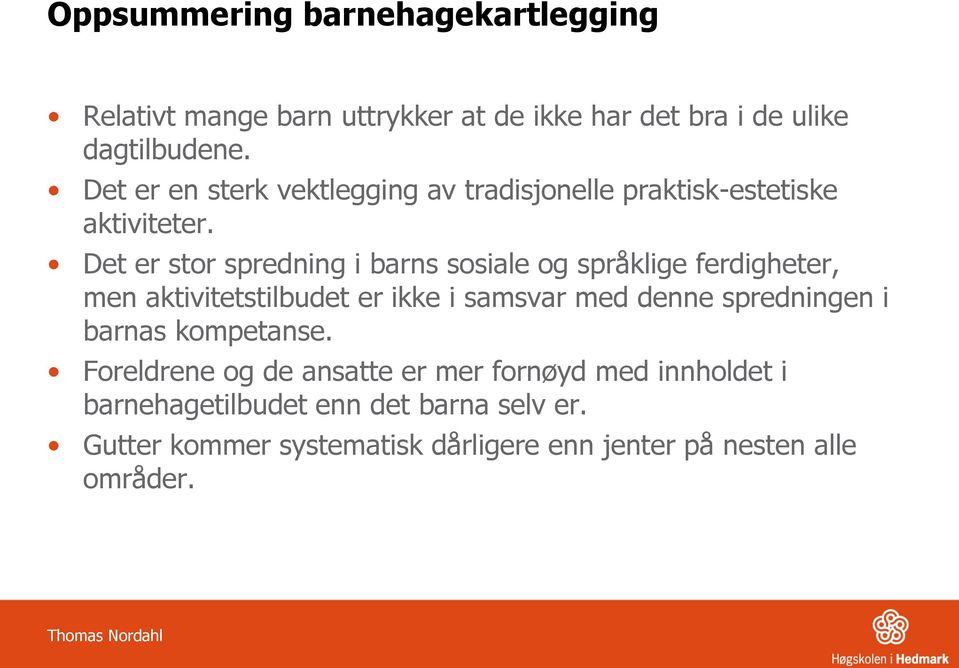 Det er stor spredning i barns sosiale og språklige ferdigheter, men aktivitetstilbudet er ikke i samsvar med denne