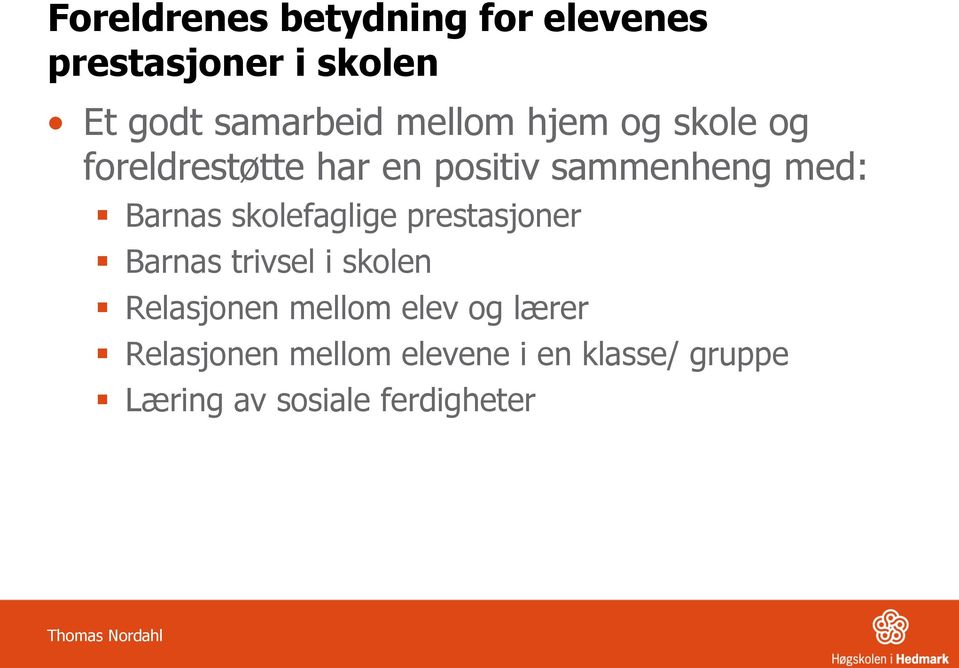 skolefaglige prestasjoner Barnas trivsel i skolen Relasjonen mellom elev og