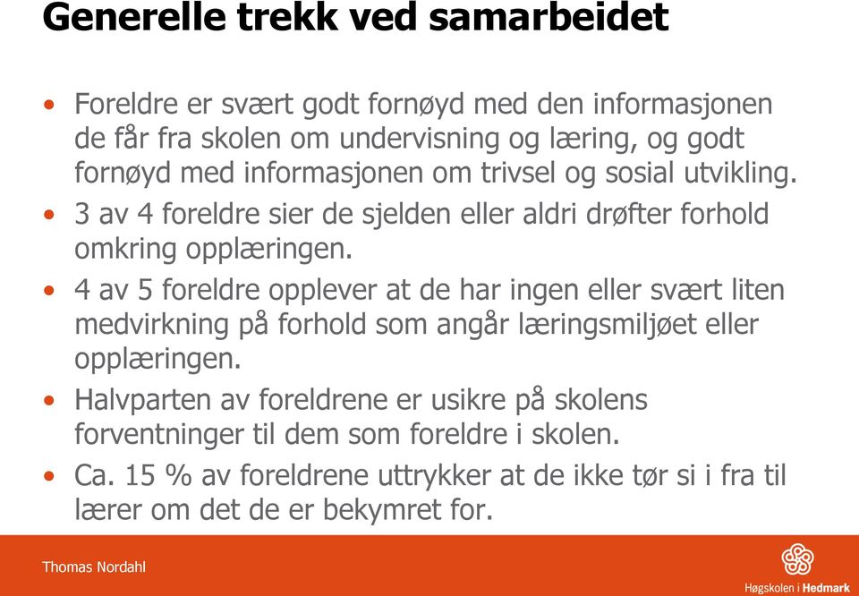 4 av 5 foreldre opplever at de har ingen eller svært liten medvirkning på forhold som angår læringsmiljøet eller opplæringen.